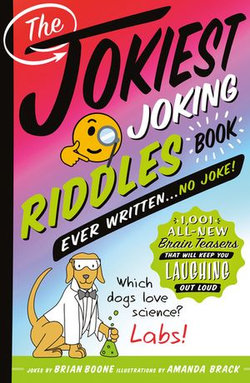 The Jokiest Joking Riddles Book Ever Written . . . No Joke!