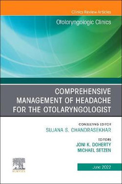 Comprehensive Management of Headache for the Otolaryngologist, an Issue of Otolaryngologic Clinics of North America