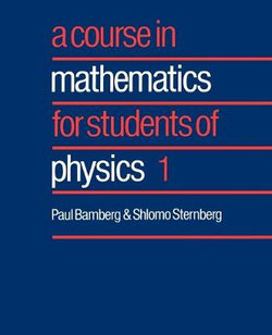 A Course in Mathematics for Students of Physics: Volume 1