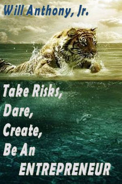 Take Risks, Dare, Create, Be An Entrepreneur