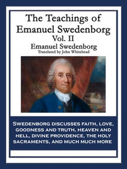 The Teachings of Emanuel Swedenborg Vol. II