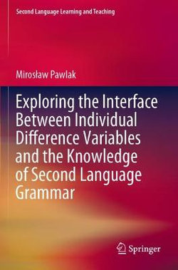 Exploring the Interface Between Individual Difference Variables and the Knowledge of Second Language Grammar