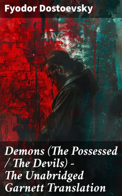 Demons (The Possessed / The Devils) - The Unabridged Garnett Translation