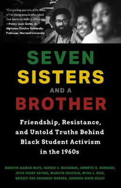 Seven Sisters and a Brother - Friendship, Resistance, and Untold Truths Behind Black Student Activism in the 1960s