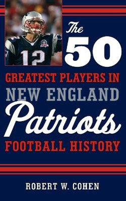 The 50 Greatest Players in New England Patriots Football History