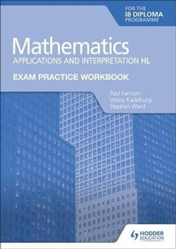 Exam Practice Workbook for Mathematics for the IB Diploma: Applications and Interpretation HL