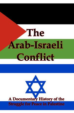 The Arab-Israeli Conflict: A Documentary History of the Struggle for Peace in Palestine