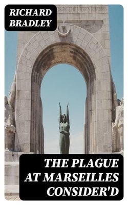 The Plague at Marseilles Consider'd