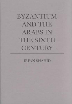 Byzantium and the Arabs in the Sixth Century