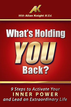 What’s Holding You Back? 9 steps to activate your inner power and lead an extraordinary life!