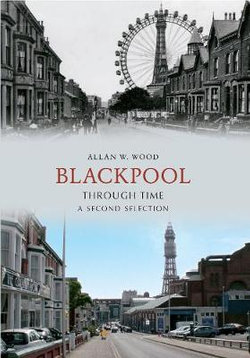 Blackpool Through Time A Second Selection