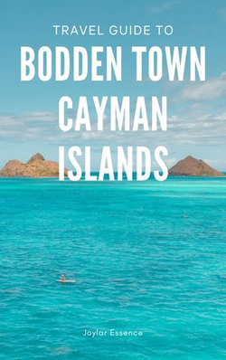 Travel Guide To Bodden Town, Cayman Islands: Where Every Moment is an Adventure