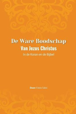 De ware Boodschap van Jezus Christus In de Koran en de Bijbel