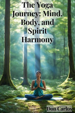 The Yoga Journey: Mind, Body, and Spirit Harmony