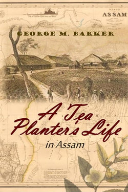 A Tea Planter's Life in Assam