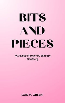 Bits and Pieces" "A Family Memoir by Whoopi Goldberg