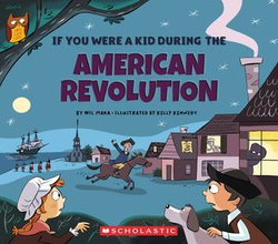 If You Were a Kid During the American Revolution (If You Were a Kid)