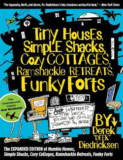 Tiny Houses, Simple Shacks, Cozy Cottages, Ramshackle Retreats, Funky Forts