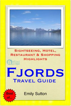 Norwegian Fjords (Norway) Travel Guide - Sightseeing, Hotel, Restaurant & Shopping Highlights (Illustrated)