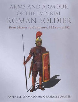 Arms and Armour of the Imperial Roman Soldier