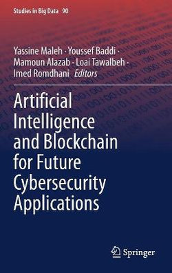 Artificial Intelligence and Blockchain for Future Cybersecurity Applications