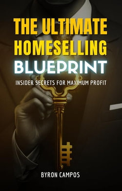 The Ultimate Home Selling Blueprint: Insider Secrets for Maximum Profit