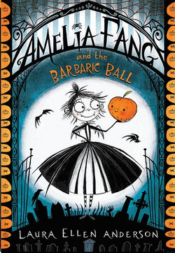 Amelia Fang and the Barbaric Ball (the Amelia Fang Series)