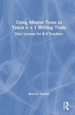 Using Mentor Texts to Teach 6 + 1 Writing Traits