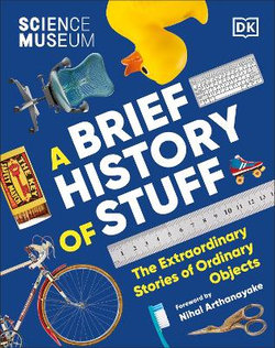 The Science Museum  : A Brief History of Stuff