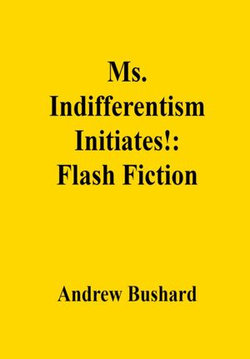 Ms. Indifferentism Initiates!: Flash Fiction