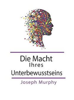 Die Macht Ihres Unterbewusstseins