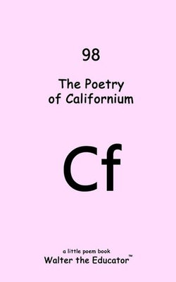 The Poetry of Californium