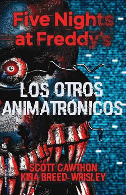 Five Nights at Freddy's. Los Otros Animatronicos / The Twisted Ones