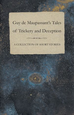 Guy de Maupassant's Tales of Trickery and Deception - A Collection of Short Stories