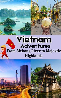 Vietnam Adventures : From Mekong River to Majestic Highlands