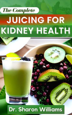 THE COMPLETE JUICING FOR KIDNEY HEALTH