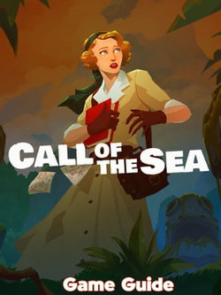 Call of the Sea Guide & Walkthrough