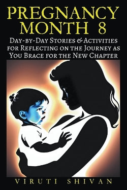 Pregnancy Month 8 - Day-by-Day Stories & Activities for Reflecting on the Journey as You Brace for the New Chapter