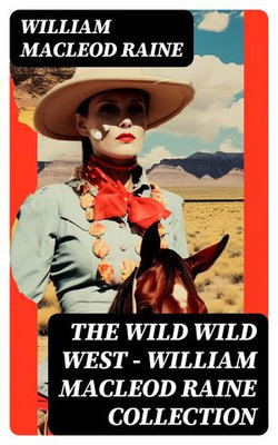 THE WILD WILD WEST – William MacLeod Raine Collection