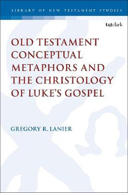 Old Testament Conceptual Metaphors and the Christology of Luke's Gospel