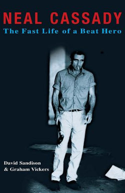 Neal Cassady: The Fast Life of a Beat Hero