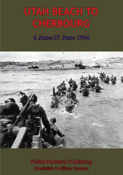 UTAH BEACH TO CHERBOURG - 6-27 JUNE 1944 [Illustrated Edition]