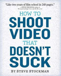 How to Shoot Video That Doesn't Suck