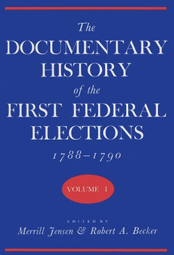 The Documentary History of the First Federal Elections, 1788-90 v. 1