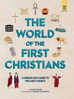 The World of the First Christians: A Curious Kid's Guide to the Early Church