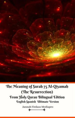 The Meaning of Surah 75 Al-Qiyamah (The Resurrection) From Holy Quran Bilingual Edition English Spanish Ultimate Version