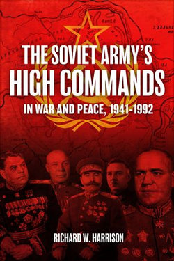 The Soviet Army's High Commands in War and Peace, 1941–1992