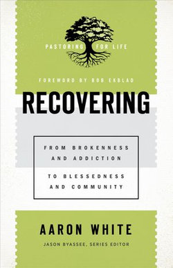 Recovering (Pastoring for Life: Theological Wisdom for Ministering Well)