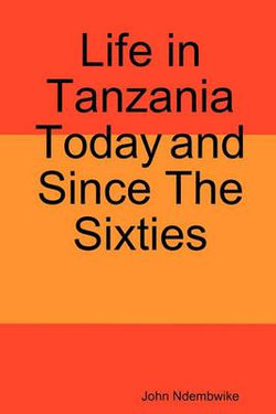 Life in Tanzania Today and since the Sixties