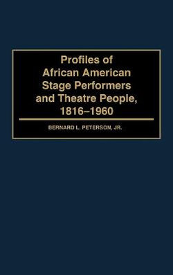 Profiles of African American Stage Performers and Theatre People, 1816-1960